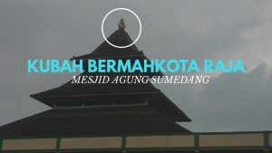 Kubah Masjid Agung Sumedang Bermahkota Raja